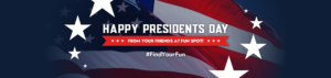Happy Presidents Day from Your Friends at Fun Spot!