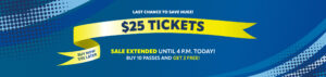 $25 Tickets — Sale Extended Until 4 p.m. Today